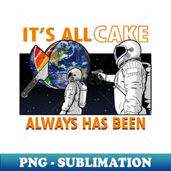 Funny Astronaut Cake Meme - PNG Transparent Digital Download File for Sublimation - Boost Your Success with this Inspirational PNG Download