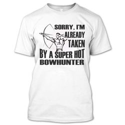 Funny I&8217m Already Taken By A Hot Bowhunter T Shirt, I&8217m A Bowhunter Shirt, Bowhunting Shirts