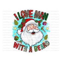 I love a man with a beard Sublimation Design Png, Santa Claus Png, Christmas, Gift Png Files for Cricut, Christmas Png,