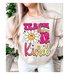 Teach them to be Kind PNG, Teacher Life PNG, Teacher shirt PNG, Gift for teacher Png, Teacher quote Png, Png Cricut Subl