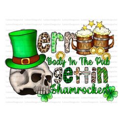 Err Body In The Pub Gettin Shamrocked Png, Patricks Day Sublimation Designs, St. Patricks Day Sublimation Png, Lucky Sku