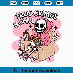 Groovy True Crimes And Chill Cute Skeleton SVG Download