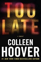 Too Late Definitive Edition by Colleen Hoover Too Late Definitive Edition by Colleen Hoover Too Late Definitive Edition