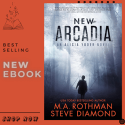 New Arcadia: A Technothriller (An Alicia Yoder Novel Book 1) by M.A. Rothman (Author), Steve Diamond (Author)