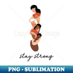 Stay strong - High-Resolution PNG Sublimation File - Unleash Your Inner Rebellion