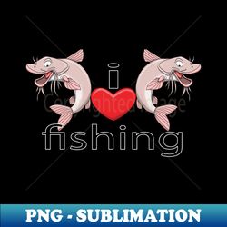 I Love Fishing - High-Quality PNG Sublimation Download - Perfect for Personalization