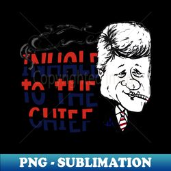 Inhale to the Chief  President Bill Clinton - Professional Sublimation Digital Download - Enhance Your Apparel with Stunning Detail