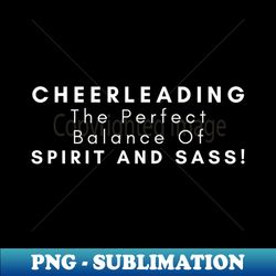 Cheerleading The Perfect Balance Of Spirit And Sass - Trendy Sublimation Digital Download - Perfect for Creative Projects