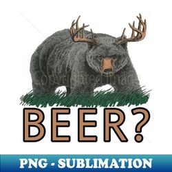bear deer beer - special edition sublimation png file - create with confidence