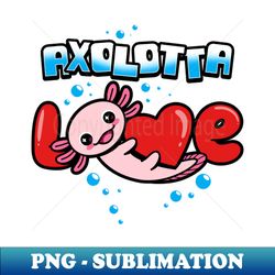 Axolotl Lovers Cute Axolotl - Artistic Sublimation Digital File - Perfect for Personalization