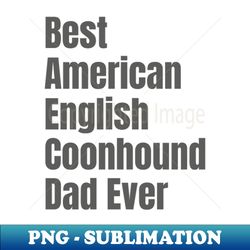 American English Coonhound Dad - Premium Sublimation Digital Download - Fashionable and Fearless