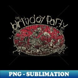 The Birthday Party Skeleton Crew 1980 - Creative Sublimation PNG Download - Perfect for Sublimation Art