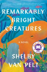Remarkably Bright Creatures by Shelby Van Pelt - eBook - Fiction Books - Literary Fiction, Magical Realism, Mystery