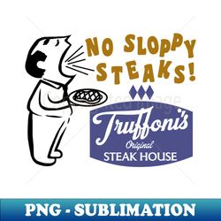 Vintage Style Truffonis No Sloppy Steaks - Instant Sublimation Digital Download - Perfect for Personalization