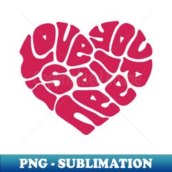 Love Is All You Need Word Art - Exclusive PNG Sublimation Download - Enhance Your Apparel with Stunning Detail