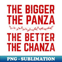 The Bigger The Panza The Better The Chanza - Signature Sublimation PNG File - Unleash Your Inner Rebellion