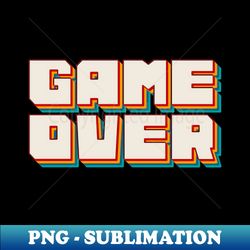 Game Over - Exclusive PNG Sublimation Download - Create with Confidence