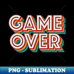 Game Over - Unique Sublimation PNG Download - Boost Your Success with this Inspirational PNG Download