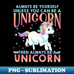 Always Be A Unicorn - Vintage Sublimation PNG Download - Instantly Transform Your Sublimation Projects
