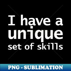 I Have a Unique Set of Skills Funny Typography - Premium PNG Sublimation File - Perfect for Sublimation Art