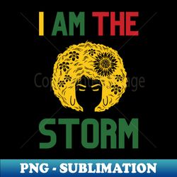 I Am The Storm Black History Month - Artistic Sublimation Digital File - Spice Up Your Sublimation Projects