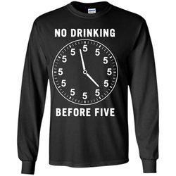 No Drinking Before Five B2 &8211 Gildan Long Sleeve Shirt