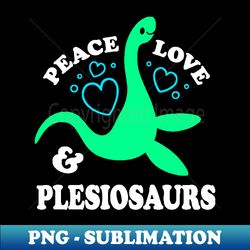 Peace Love  Plesiosaurs - PNG Transparent Digital Download File for Sublimation - Fashionable and Fearless