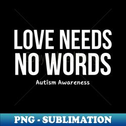 Love Needs No Words - Sublimation-Ready PNG File - Defying the Norms