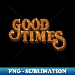 Good Times Jivin - Exclusive Sublimation Digital File - Unlock Vibrant Sublimation Designs