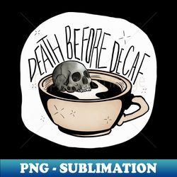 Death before decaf - PNG Transparent Sublimation Design - Perfect for Personalization
