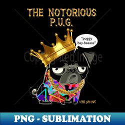 Notorious PUG - Signature Sublimation PNG File - Enhance Your Apparel with Stunning Detail