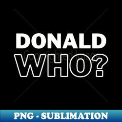 Donald Who - Digital Sublimation Download File - Perfect for Sublimation Mastery
