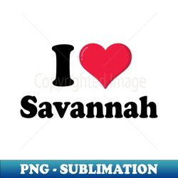 I Love Savannah - Digital Sublimation Download File - Boost Your Success with this Inspirational PNG Download
