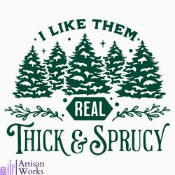 I Like Them Real Thick And Sprucy SVG