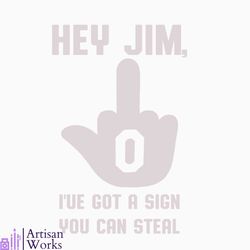 Hey Jim I Have Got A Sign You Can Steal SVG For Cricut Files