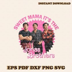 Sweet Mama Its The Jonas Brothers PNG Sublimation File