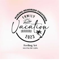 Family Vacation 2023 SVG ,family vacation svg,family trip svg,summer svg,vacation shirt svg,family vacay 2023,svg files