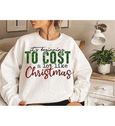It's Beginning To Cost A Lot Like Christmas png - Christmas Sublimation - png Print File For Sublimation Or Print - Dist