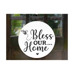 Bless our home Svg, round wood sign svg, door hanger svg, porch sign svg, farmhouse sign svg