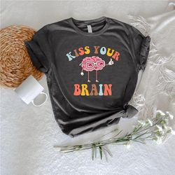 Kiss Your Brain Shirt PNG, New Teacher Gifts, Retro Sped Teacher TShirt PNG, Teacher Spirit Shirt PNGs,Mental Health Tee