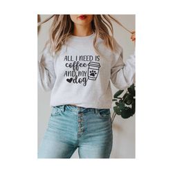 All I Need Is Coffee and My Dog svg, Dog Mama Svg, Dog Owner Svg, Funny Svg, Fur Mom Shirt Svg, FilesCut File For Cricut and Silhouette