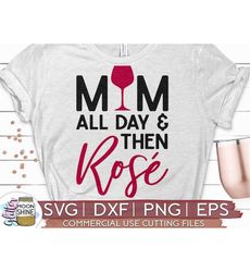 Mom All Day Then Rose svg eps dxf png Files for Cutting Machines Cameo Cricut, Wine Funny Mom, Mother's Day, Rose All Da