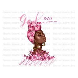God Says You Are Cancer Warrior Digital Files, African American Lady Png Sublimation Designs, Black Girl Flower Png Desi