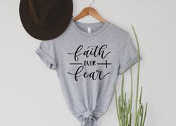 Faith Over Fear Shirt Png, Christian Shirt Pngs, Faith Shirt Png, Religious Shirt Png, Inspirational Christian Shirt Png