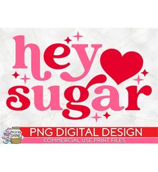 Hey Sugar Retro Sparkle PNG Print File for Sublimation Or Print, Funny, Valentine's Day, Valentine, Funny Valentines