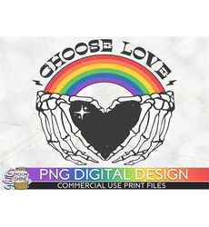 Choose Love Skeleton Heart Rainbow PNG Print File for Sublimation Or Print, Retro Sublimation, LGBTQ Sublimation, Gay Pr