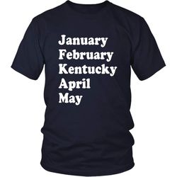 January February Kentucky April May shirt