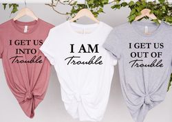 I Get Us Into Trouble Shirt Png,  I Get Us Out Of Trouble Shirt Png , Best Friend Shirt Pngs , Besties Shirt Pngs, Funny
