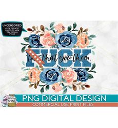 F This That You Them Blue Floral PNG Print File for Sublimation Or Print, Funny Mom, Mama, Mom of Girls, Mom of Boys, Cu