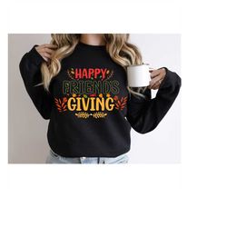 Happy Friends Giving Sweatshirt, Thanksgiving Sweatshirt, Fall Sweatshirt, Family Thanksgiving Sweater, Thanksgiving Gif